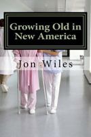 Growing Old in the New America 1540727033 Book Cover