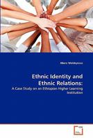 Ethnic Identity and Ethnic Relations:: A Case Study on an Ethiopian Higher Learning Institution 3639308913 Book Cover
