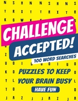 Challenge Accepted! 100 word searches: Word search Puzzles to keep your mind busy and learn at the same time "two birds with one stone" B088JK3GMY Book Cover