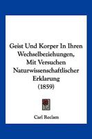 Geist Und Korper In Ihren Wechselbeziehungen, Mit Versuchen Naturwissenschaftlischer Erklarung (1859) 116846126X Book Cover