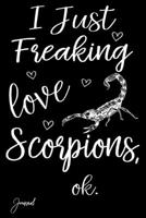 I Just Freaking Love Scorpions Ok Journal: 110 Blank Lined Pages - 6" x 9" Notebook With Cute Scorpion Print On The Cover 1675694508 Book Cover