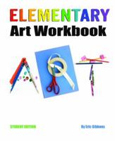 Elementary Art Workbook - Student Edition: A Classroom Companion for Painting, Drawing, and Sculpture 0983862281 Book Cover