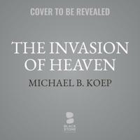 The Invasion of Heaven: Part One of the Newirth Mythology 1094022659 Book Cover