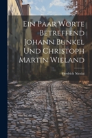 Ein Paar Worte Betreffend Johann Bunkel Und Christoph Martin Wieland 1022422316 Book Cover