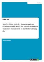 Netflix. Wird sich der Streamingdienst etablieren oder bildet das Format nur einen weiteren Meilenstein in der Entwicklung ab? 3668795665 Book Cover