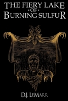 The Fiery Lake of Burning Sulfur 1539993361 Book Cover