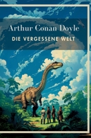 Arthur Conan Doyle: Die vergessene Welt. Vollständige Neuausgabe.: In der Übersetzung von Karl Soll. (German Edition) 3753800910 Book Cover