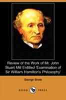 Review of the Work of Mr John Stuart Mill Entitled, 'Examination of Sir William Hamilton's Philosophy' 9386874644 Book Cover