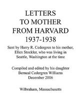 Letters to Mother from Harvard 1937-1938: Sent by Harry R. Cedergren to His Mother, Ellen Stockler, Who Was Living in Seattle, Washington at the Time 142692125X Book Cover
