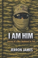 I AM HIM: Journey of a Man Awakened by God B0GZD5NT52 Book Cover