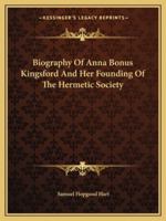 Biography Of Anna Bonus Kingsford And Her Founding Of The Hermetic Society 1162908017 Book Cover