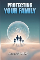 PROTECTING YOUR FAMILY B0DPR3M8R7 Book Cover