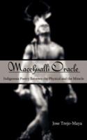 Macehualli Oracle: Indigenous Poetry Between the Physical and the Miracle 1425979211 Book Cover