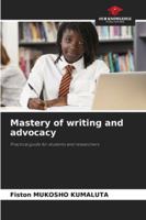 Mastery of writing and advocacy: Practical guide for students and researchers 6206824403 Book Cover