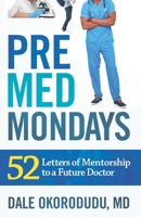 Premed Mondays: 52 Letters of Mentorship to a Future Doctor 167570077X Book Cover