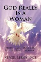 God Really Is A Woman: Father, Son, Holy Spirit Father, Son, Mother 1453515321 Book Cover