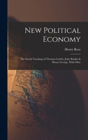 New Political Economy: The Social Teaching of Thomas Carlyle, John Ruskin & Henry George, With Obse 1018294554 Book Cover