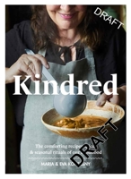 Kindred: The comforting recipes, spices and seasonal rituals of our childhood 176126267X Book Cover