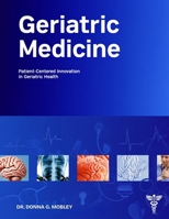 Geriatric Medicine: Patient-Centered Innovation in Geriatric Health B0FTSHGVMP Book Cover