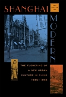 Shanghai Modern: The Flowering of a New Urban Culture in China, 1930-1945 (Interpretations of Asia) 0674805518 Book Cover