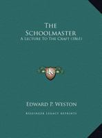The Schoolmaster: A Lecture To The Craft 1162168978 Book Cover