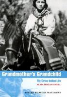 Grandmother's Grandchild: My Crow Indian Life (American Indian Lives) 0803292910 Book Cover