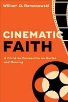 Cinematic Faith: A Christian Perspective on Movies and Meaning 0801098653 Book Cover