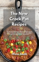 The New Crock Pot Recipes: The ultimate Foolproof Cookbook with 50 amazing dishes. Enjoy every day quality food while losing weight fast and reset your metabolism. 1801837929 Book Cover