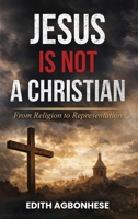 Jesus Is Not A Christian: From Religion To Representation 1807191788 Book Cover