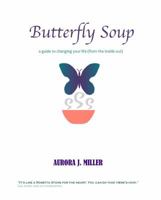 Butterfly Soup: a guide to changing your life 1936902257 Book Cover