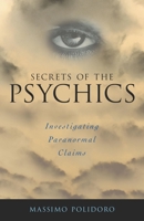 Secrets of the Psychics: Investigating Paranormal Claims 1591020867 Book Cover
