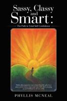 Sassy, Classy and Smart: The Path to Total Self Confidence 1532032838 Book Cover