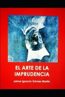 EL ARTE DE LA IMPRUDENCIA B0948RPF3H Book Cover