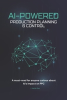 AI-Powered Production Planning & Control: Upgrade traditional PPC - AI-driven decision systems B0GXKFY4JH Book Cover