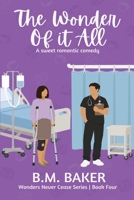 The Wonder of it All: A Sweet Romantic Comedy (Wonders Never Cease Series) B0HJHP55VZ Book Cover