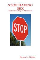 Stop Having Sex - God's Road Map to Abstinence 0578029103 Book Cover