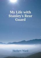 My Life With Stanley's Rear Guard 101662574X Book Cover