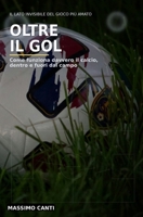 Oltre il Gol: Come funziona davvero il calcio, dentro e fuori dal campo (Italian Edition) B0GFD2XYM7 Book Cover