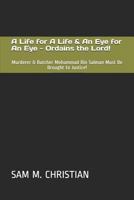 A Life for A Life & An Eye for An Eye - Ordains the Lord!: Murderer & Butcher Mohammad Bin Salman Must Be Brought to Justice! 1796618179 Book Cover