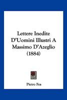 Lettere Inedite D'Uomini Illustri A Massimo D'Azeglio (1884) 1160178836 Book Cover