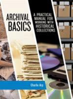 Archival Basics: A Practical Manual for Working with Historical Collections 1538104555 Book Cover