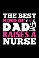 The Best Kind Of Dad Raises A Nurse: Best nurse journal notebook for multiple purpose like writing notes, plans and ideas. Perfect nurse gifts for nurse women, men and nursing students. (Proud Nurse N 1676767258 Book Cover