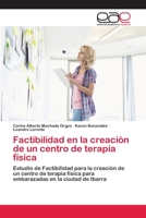 Factibilidad en la creaci�n de un centro de terapia f�sica 6202098686 Book Cover