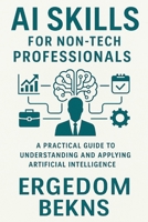 AI Skills for Non-Tech Professionals B0FZ3LNQV2 Book Cover