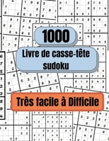 1000 puzzles Sudoku tr�s faciles � difficiles: Livre de puzzles sudoku pour adultes, Livre de sudoku 1447868919 Book Cover