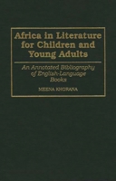 Africa in Literature for Children and Young Adults: An Annotated Bibliography of English-Language Books (Bibliographies and Indexes in World Literature) 0313254885 Book Cover