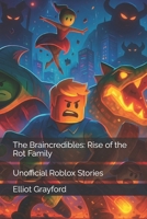 The Braincredibles: Rise of the Rot Family: Unofficial Roblox Stories (Steal a Brainrot) B0FPX7JRB1 Book Cover
