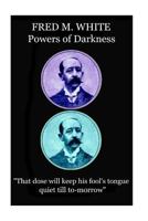 Fred M. White - Powers of Darkness: "That dose will keep his fool's tongue quiet till to-morrow" 1787372618 Book Cover