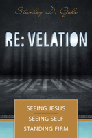 Re: velation: Seeing Jesus, Seeing Self, Standing Firm 1601788290 Book Cover