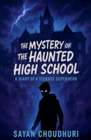 The Mystery of the Haunted High School: A Diary of a Teenage Superhero (Short Story Book) B0FLDFV76F Book Cover